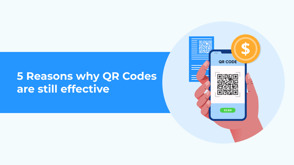 5 Reasons why qr codes are still effective