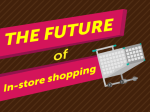 The future of in-store shopping_mobstac