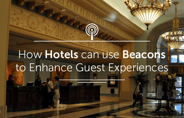 How Hotels can use Beacons to Enhance Guest Experiences