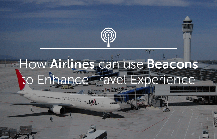 How Airlines can use Beacons to Enhance Travel Experience