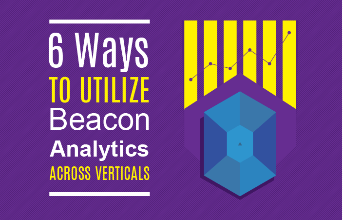 6 Ways to Utilize Beacon Analytics Across Verticals