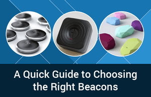 Choosing the Right Beacons for your Business: A Quick Guide