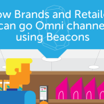 Ebook: How Brands and Retailers can go Omni channel using Beacons