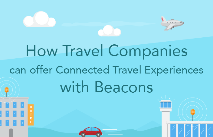 How Travel Companies can offer Connected Travel Experiences with Beacons