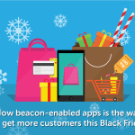 How Beacon-enabled apps is the way to get more customers this Black Friday