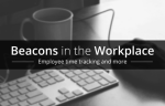 Beacons in the Workplace
