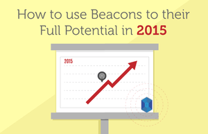 4 Ways Marketers can use Beacons to their Full Potential in 2015