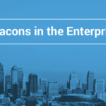 Beacons in the Enterprise: 7 ways to make the most of it