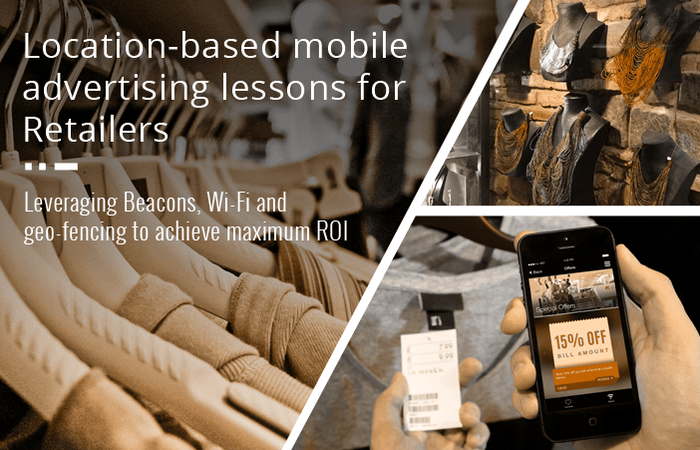[Webinar] Leveraging Beacons, Wi-Fi and Geo-fencing to achieve maximum ROI – Location-based mobile advertising lessons for Retailers