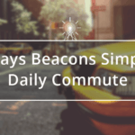 6 Ways Beacons can make your Daily Commute Easier