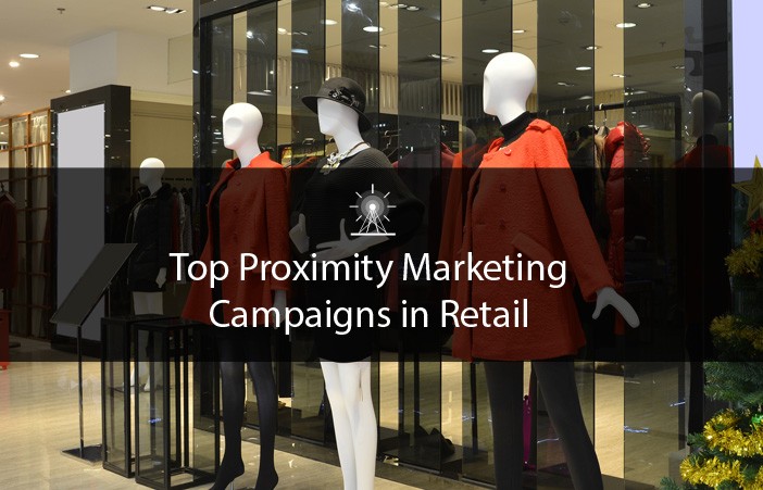 Top proximity marketing campaigns in retail