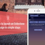 How to Launch an Eddystone Campaign from Scratch