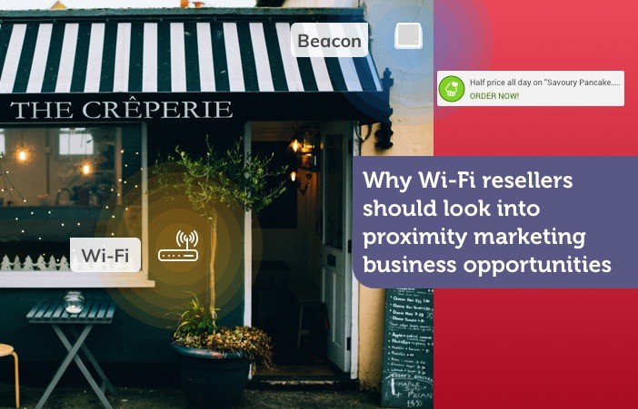 Why Wi-Fi resellers should look into proximity marketing business opportunities