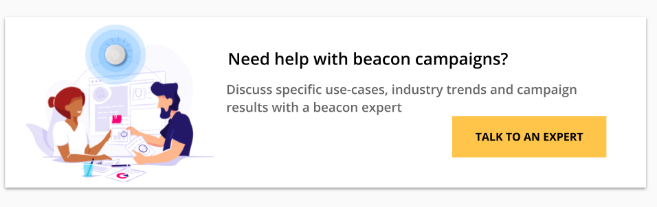 Need help with beacon campaigns? Talk to a proximity marketing reseller expert.