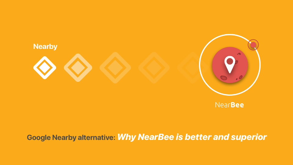 Google Nearby alternative: Why NearBee is better and superior