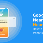 Google Nearby to NearBee: How to make the transition