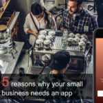5 reasons why your small business needs an app