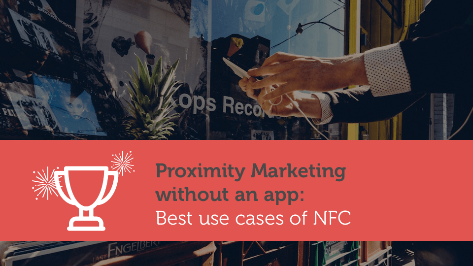 Proximity Marketing without an app: Best use cases of NFC to implement in 2019