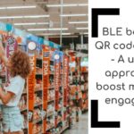 BLE beacons, QR codes and NFC – A unified approach to boost millennial engagement