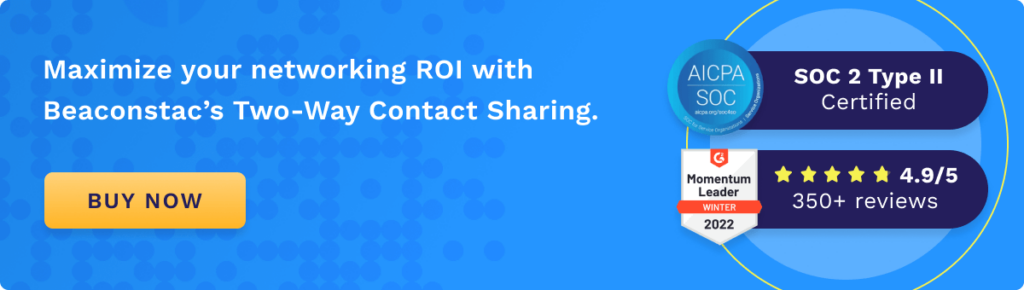  Maximize your networking ROI with Beaconstac’s Two-Way Contact Sharing.