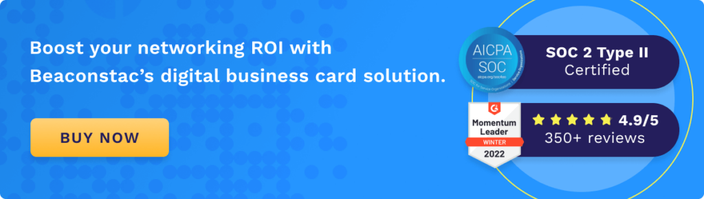 Boost your networking ROI with Beaconstac’s digital business card solution.

